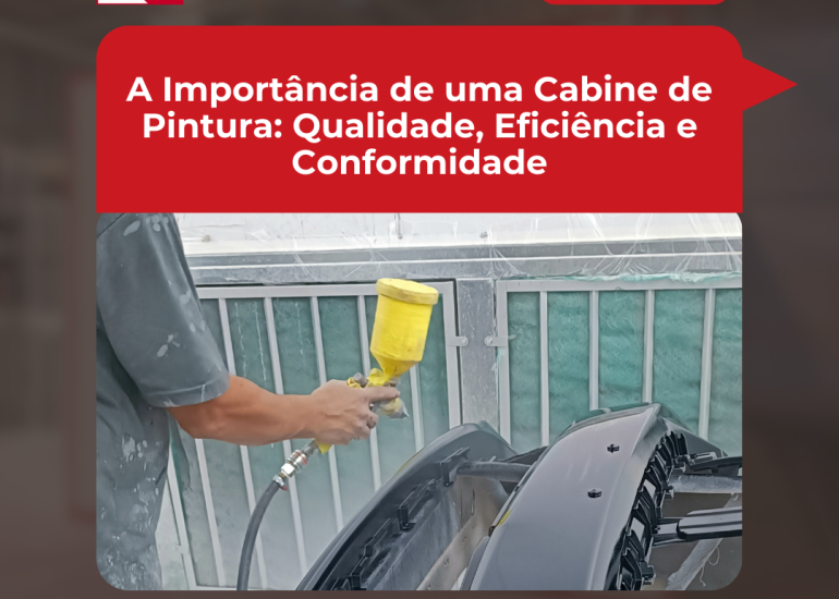 A importância de uma cabine de pintura: Qualidade, eficiência e conformidade.